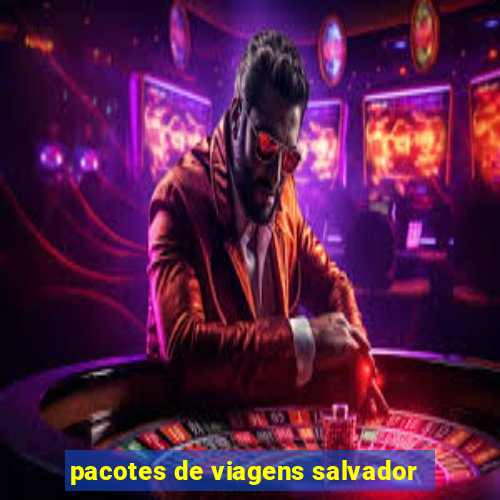 pacotes de viagens salvador